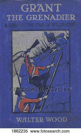 Front Cover Illustration By Gordon Browne Of Grant The Grenadier By Walter Wood Published By Routledge Circa 1912 View Large Photo Image Stock Photography - Front Cover Illustration By Gordon Browne Of Grant The Grenadier By Walter Wood Published By Routledge Circa 1912. Fotosearch