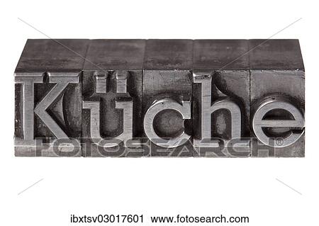 "Old lead letters forming the word """"Kuche"""", German for kitchen" View Large Photo Image Stock Image - "Old lead letters forming the word """"Kuche"""", German for kitchen". Fotosearch