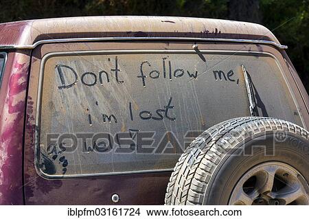 "Don't follow me, I'm lost as well"""", written on a dust covered car window, Esperance, Western Australia, Australia, Oceania" View Large Photo Image Picture - "Don't follow me, I'm lost as well"""", written on a dust covered car window, Esperance, Western Australia, Australia, Oceania". Fotosearch