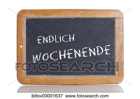 "Old chalkboard, lettering """"ENDLICH WOCHENENDE"""", German for """"FINALLY, IT'S THE WEEKEND! """"" View Large Photo Image Stock Photo - "Old chalkboard, lettering """"ENDLICH WOCHENENDE"""", German for """"FINALLY, IT'S THE WEEKEND! """"". Fotosearch