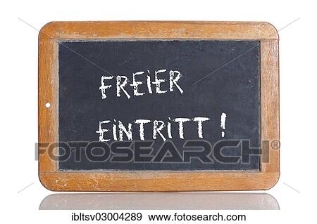 "Old chalkboard, lettering """"FREIER EINTRITT"""", German for """"FREE ADMISSION""""" View Large Photo Image Stock Photo - "Old chalkboard, lettering """"FREIER EINTRITT"""", German for """"FREE ADMISSION""""". Fotosearch