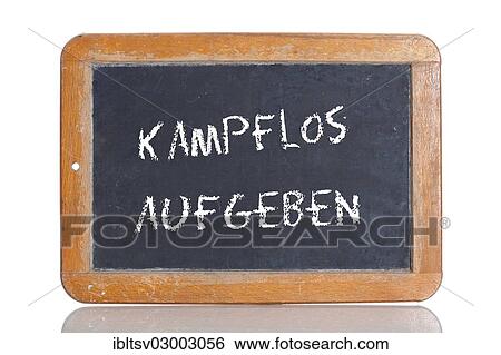 "Old chalkboard, lettering """"KAMPFLOS AUFGEBEN"""", German for """"SURRENDER WITHOUT A FIGHT""""" View Large Photo Image Stock Photograph - "Old chalkboard, lettering """"KAMPFLOS AUFGEBEN"""", German for """"SURRENDER WITHOUT A FIGHT""""". Fotosearch