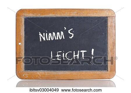 "Old chalkboard, lettering """"NIMM'S LEICHT"""", German for """"TAKE IT EASY""""" View Large Photo Image Stock Photo - "Old chalkboard, lettering """"NIMM'S LEICHT"""", German for """"TAKE IT EASY""""". Fotosearch