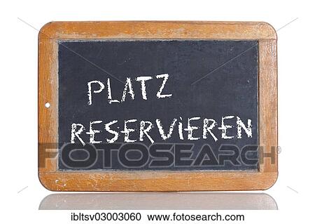 "Old chalkboard, lettering """"PLATZ RESERVIEREN"""", German for """"BOOK A SEAT""""" View Large Photo Image Stock Image - "Old chalkboard, lettering """"PLATZ RESERVIEREN"""", German for """"BOOK A SEAT""""". Fotosearch