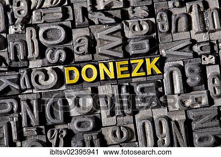 "Old lead letters forming the name of the city of Donezk, German for Donetsk" View Large Photo Image Stock Image - "Old lead letters forming the name of the city of Donezk, German for Donetsk". Fotosearch