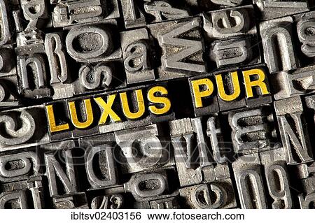 "Old lead letters forming the word """"LUXUS PUR"""", German for """"sheer luxury""""" View Large Photo Image Stock Photograph - "Old lead letters forming the word """"LUXUS PUR"""", German for """"sheer luxury""""". Fotosearch