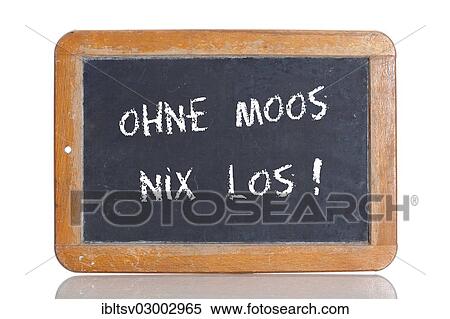 Stock Photography - "Old school blackboard with the term OHNE MOOS NIX LOS, German for no money, no fun". Fotosearch