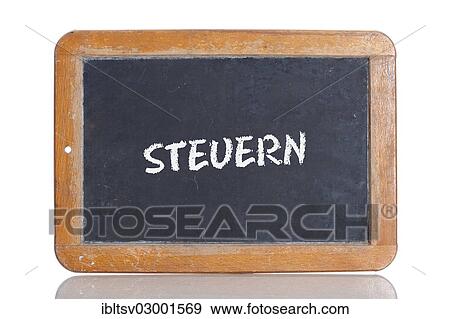 Stock Photo - "Old school blackboard with the word STEUERN, German for Taxes". Fotosearch