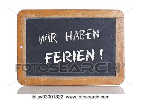 "Old school blackboard with the words WIR HABEN FERIEN!, German for We are on vacation! " View Large Photo Image Stock Image - "Old school blackboard with the words WIR HABEN FERIEN!, German for We are on vacation! ". Fotosearch