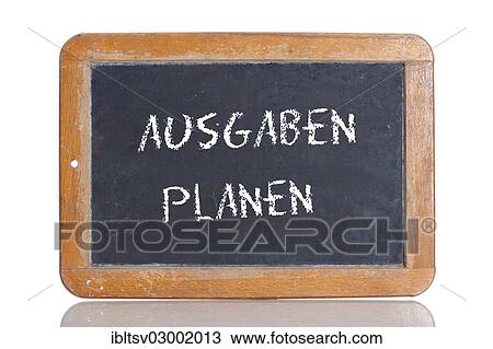 Stock Image - "Old school blackboard with the words AUSGABEN PLANEN, German for Plan an expenditure". Fotosearch