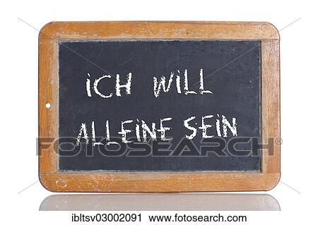 "Old school blackboard with the words ICH WILL ALLEINE SEIN, German for I want to be alone" View Large Photo Image Stock Image - "Old school blackboard with the words ICH WILL ALLEINE SEIN, German for I want to be alone". Fotosearch