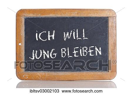 "Old school blackboard with the words ICH WILL JUNG BLEIBEN!, German for I want to stay young! " View Large Photo Image Stock Image - "Old school blackboard with the words ICH WILL JUNG BLEIBEN!, German for I want to stay young! ". Fotosearch