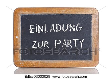 "Old school blackboard with the words EINLADUNG ZUR PARTY, German for Invitation to a party" View Large Photo Image Stock Photo - "Old school blackboard with the words EINLADUNG ZUR PARTY, German for Invitation to a party". Fotosearch