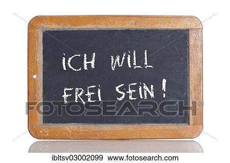 "Old school blackboard with the words ICH WILL FREI SEIN!, German for I want to be free! " View Large Photo Image Stock Photo - "Old school blackboard with the words ICH WILL FREI SEIN!, German for I want to be free! ". Fotosearch
