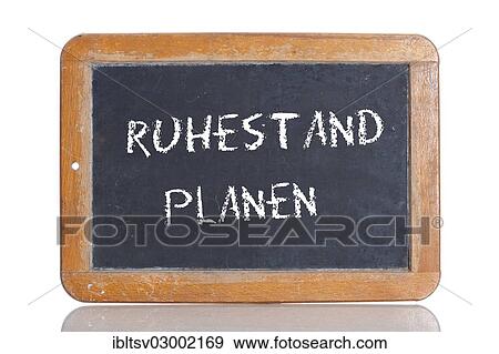 Stock Photo - "Old school blackboard with the words RUHESTAND PLANEN, German for Plan for retirement". Fotosearch