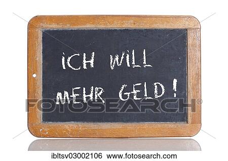 "Old school blackboard with the words ICH WILL MEHR GELD!, German for I want more money! " View Large Photo Image Stock Photograph - "Old school blackboard with the words ICH WILL MEHR GELD!, German for I want more money! ". Fotosearch