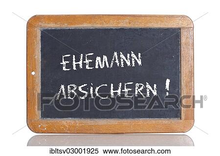 "Old school blackboard with the words EHEMANN ABSICHERN!, German for Provide security for your husband! " View Large Photo Image Stock Photography - "Old school blackboard with the words EHEMANN ABSICHERN!, German for Provide security for your husband! ". Fotosearch