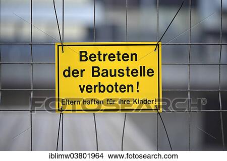 "Warning sign """"Betreten der Baustelle verboten! Eltern haften fur ihre Kinder! """" or """"No Trespassing! Parents responsible for their children! """", Stuttgart, Baden-Wurttemberg, Germany, Europe" View Large Photo Image Picture - "Warning sign """"Betreten der Baustelle verboten! Eltern haften fur ihre Kinder! """" or """"No Trespassing! Parents responsible for their children! """", Stuttgart, Baden-Wurttemberg, Germany, Europe". Fotosearch