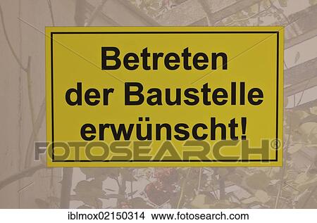 Sign, Betreten der Baustelle erwuenscht!, German for entering the construction site is encouraged View Large Photo Image Picture - Sign, Betreten der Baustelle erwuenscht!, German for entering the construction site is encouraged. Fotosearch