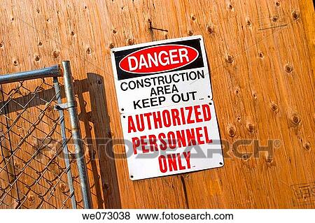 Sign, posted at a downtown construction site, reading? Danger - Construction Area Keep Out - Authorized Personnel Only?. View Large Photo Image Stock Photo - Sign, posted at a downtown construction site, reading? Danger - Construction Area Keep Out - Authorized Personnel Only?.. Fotosearch