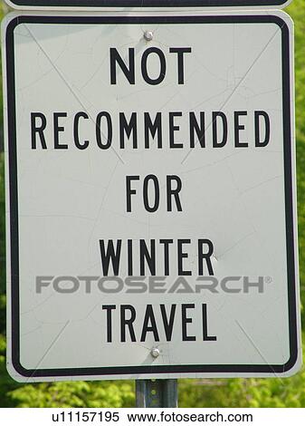 road sign, Not Recommended for Winter Travel View Large Photo Image Stock Photography - road sign, Not Recommended for Winter Travel. Fotosearch