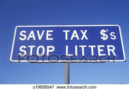 A sign that reads “Save Tax $'s - Stop Litter” View Large Photo Image Stock Photo - A sign that reads “Save Tax $'s - Stop Litter”. Fotosearch